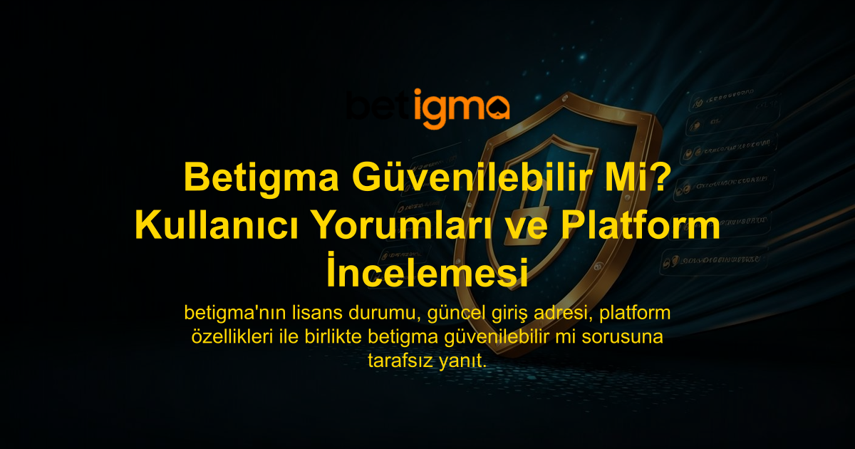 Betigma Güvenilebilir Mi? Kullanıcı Yorumları ve Platform İncelemesi