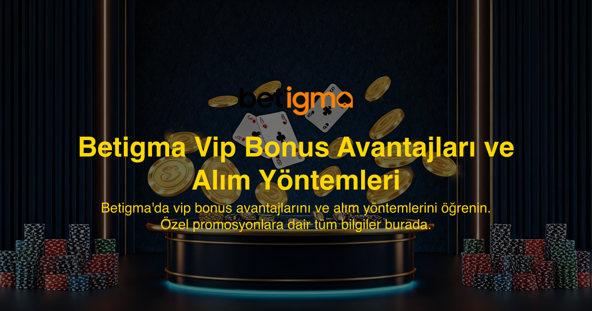 Betigma Vip Bonus Avantajları ve Alım Yöntemleri