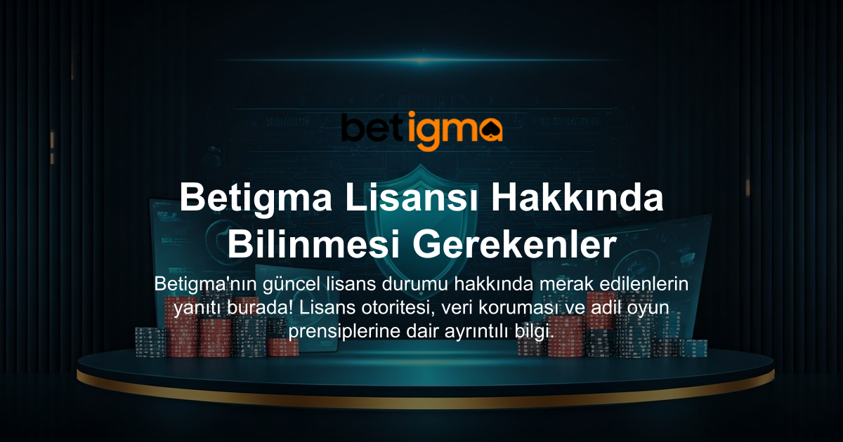 Betigma Lisansı Hakkında Bilinmesi Gerekenler