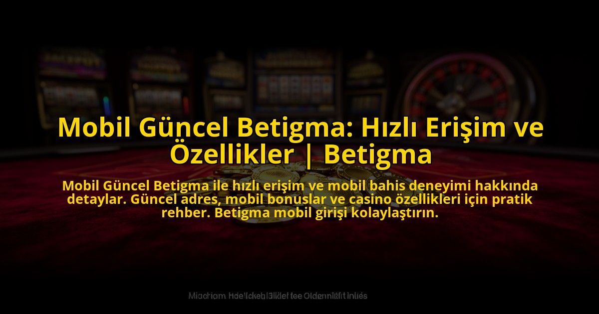 Mobil-Guncel-Betigma-Hizli-Erisim-ve-Ozellikler-Betigma-overlay-1773701397.jpg