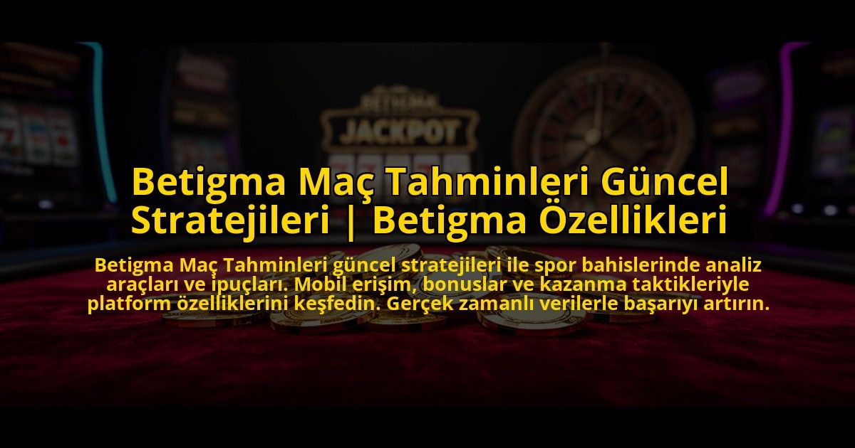 Betigma-Mac-Tahminleri-Guncel-Stratejileri-Betigma-Ozellikleri-overlay-1776025109.jpg
